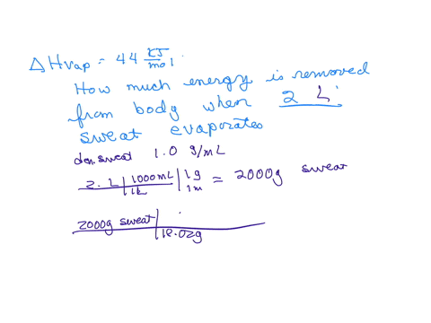 use-the-molar-heat-of-vaporization-44-kjmole-to-determine-the-amount-of-energy-removed-from-the-body-when-2-of-sweat-evaporates-from-the-skin-assume-sweat-is-predominantly-water-with-density-04339