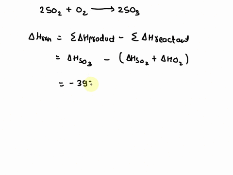 sulfur-dioxide-sozg-can-react-with-oxygen-to-produce-sulfur-trioxide-sosg-by-the-following-reaction-2so_lgolg-2soslg-the-standard-enthalpies-of-formation-for-sozg-and-so3g-are-a-solgl-2968-k-64546