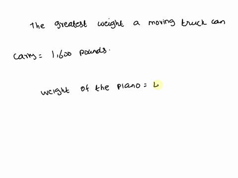 the-greatest-weight-a-moving-truck-can-carry-is-1600-pounds-the-truck-is-loaded-with-a-piano-that-weighs-400-pounds-boxes-that-weigh-50-pounds-each-will-also-be-loaded-into-the-truck-which-i-72318