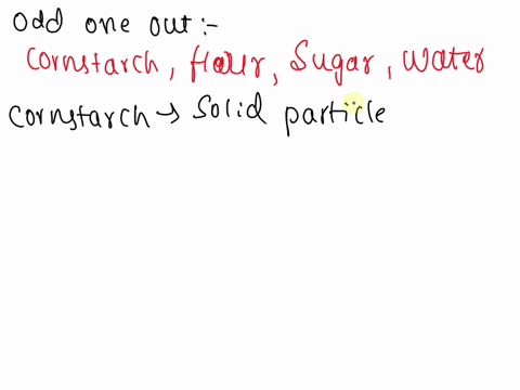 which-of-these-do-not-belong-to-the-group-a-cornstarch-b-flour-c-sugar-d-water-38708