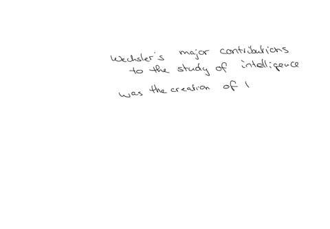 one-of-wechslers-major-contributions-to-the-study-of-intelligence-was-to-design-intelligence-tests-for-animals-identify-musical-ability-as-a-key-component-of-intelligence-design-intelligence-tests-for