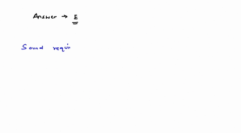 which-one-of-the-following-cannot-transmit-sound-a-liquid-air-b-gaseous-oxygen-c-liquid-water-d-solid-steel-e-perfect-vacuum-32074