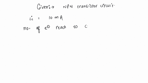 in-an-npn-transistor-circuit-the-collector-current-is-10-ma-if-90-of-the-electrons-emitted-reach-the-collector-the-emitter-current-i-e-and-base-current-i-b-are-given-by-a-i-e-1-ma-i-b-9-ma-b-i-e-9-ma-