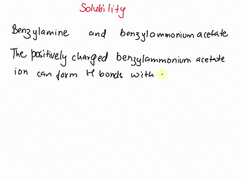 comparing-the-solubilities-of-the-two-compounds-benzylamine-and-benzylammonium-acetate-benzylamine-chnhz-benzylammonium-acetate-chnh-chcoo-benzylamine-benzylammonium-acetate-is-more-soluble-56073