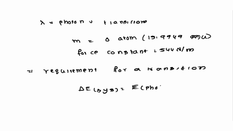 calculate-the-wavelength-of-the-photon-needed-to-excite-a-transition-between-neighbouring-energy-levels-of-a-harmonic-oscillator-of-effective-mass-equal-to-that-of-an-oxygen-atom-159949mu-an-07786