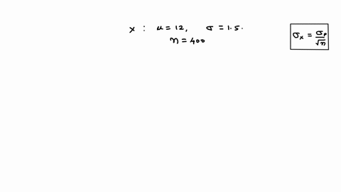 let-x-be-a-random-variable-that-has-a-bimodal-distribution-with-mean-12-and-standard-deviation-15-based-on-random-samples-of-size-400-the-sampling-distribution-of-the-mean-is