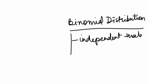 which-of-the-following-is-not-required-for-a-binomial-distributionselect-oneindependent-trials-constant-probability-of-success-at-least-fifty-observations-fixed-trials-only-two-outcomes