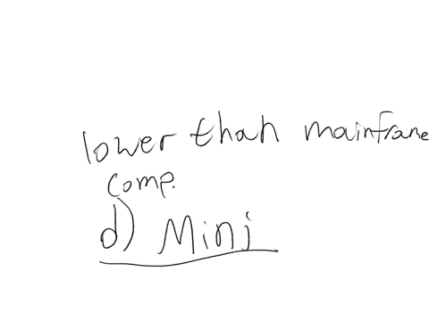 which-of-the-following-computers-are-lower-than-mainframe-computers-in-terms-of-speed-and-storage-capacity-a-mainframes-b-hybrid-c-super-d-mini