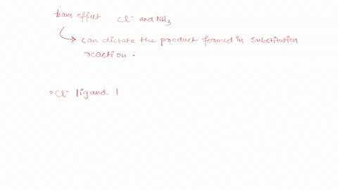 asap-pls-which-ligand-has-the-stronger-trans-effect-nh3-or-cl-describe-in-words-how-this-would-manifest-in-the-corresponding-reaction-profile-comparing-dissociation-of-the-ligand-trans-to-th-91097