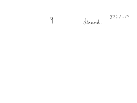 two-cards-are-drawn-from-a-standard-deck-of-52-cards-what-is-the-probability-of-drawing-a-9-or-a-diamond-hint-in-a-standard-deck-of-52-cards-each-card-has-4-suits-hearts-diamonds-spades-and-81127