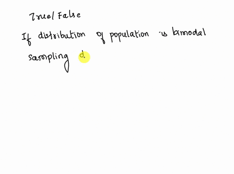 if-the-distribution-of-the-population-is-bimodal-then-the-sampling-distribution-for-the-sample-means-for-this-population-with-sample-size-50-will-be-unimodal-true-or-false-01048