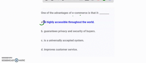 one-of-the-advantages-of-e-commerce-is-that-it-________-a-is-highly-accessible-throughout-the-world-b-guarantees-privacy-and-security-of-buyers-c-is-a-universally-accepted-system-d-improves-46223