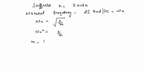 a-structure-is-modelled-as-a-damped-oscillator-with-stiffness-5-knm-and-undamped-natural-frequency-of-25-rads-experimentally-it-was-found-that-a-force-of-1-n-produced-a-relative-velocity-of-90747