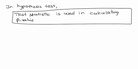 in-the-context-of-hypothesis-testing-please-clearly-explain-the-relationship-among-a-test-statistic-p-value-and-alpha-99807