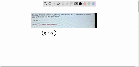 find-a-polynomial-function-px-having-leading-coefficient-1-least-possible-degree-real-coefficients-and-the-given-zeros-7-and-2-px-simplify-your-answer-81734
