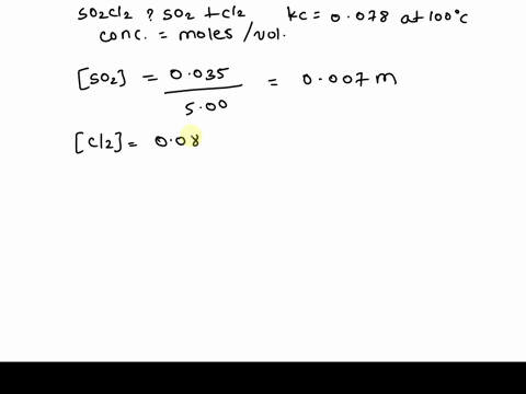 in-a-so2-cl2-decomposition-0035-mol-of-so2-g-0500-mol-of-so2-cl2-g-and-0080-mol-of-cl2g-are-found-in-a-500-l-reaction-flask-at-100-c-the-equilibrium-constant-is-0078-at-100-c-is-the-system-at-equilibr