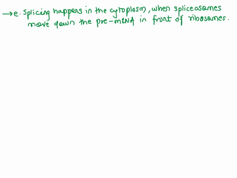 which-of-the-following-statements-about-pre-mrna-splicing-is-false-a-splicing-of-an-intron-requires-consensus-sequences-at-the-splice-donor-the-splice-acceptor-and-the-branch-point-of-the-in-77556