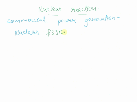 which-type-of-nuclear-reaction-is-used-in-commercial-power-generation-afusion-bfission-calpha-decay-29977