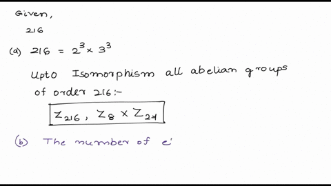 show-all-your-work-for-the-following-questions-a-list-all-abelian-groups-of-order-216-up-to-isomorphism-b-how-many-elements-of-order-4-in-the-group-z20-z30-c-what-is-the-order-of-the-factor-07504