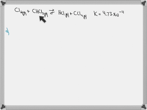 at-a-certain-temperature-the-equilibrium-constant-k-for-the-following-reaction-is-473-x-10-1l-cl2g-chci-3-hci-ccl4g-use-this-information-to-complete-the-following-table-suppose-a-12-reaction-43515