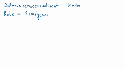 the-north-american-and-european-continents-are-moving-apart-at-a-rate-of-about-3-cmy-at-this-rate-how-long-will-it-take-them-to-drift-400-km-farther-apart-than-they-are-at-present-19965