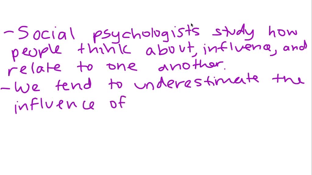 SOLVED: What Do Social Psychologists Study? How Do We Tend To Explain ...