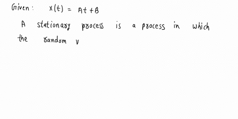 assume-that-the-random-process-xt-is-defined-xt-atb-where-and-are-independent-random-variables-such-that-ea-eb-ebz-and-e42-show-that-xt-is-not-stationary-random-process-using-the-property-of-66972