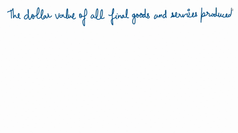 the-dollar-value-of-all-final-goods-and-services-produced-within-the-borders-of-a-nation-is-a-gnp-2-16832