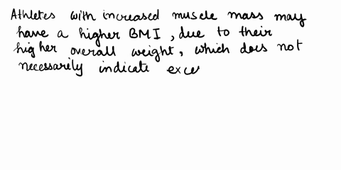 question-22-the-bmi-is-not-enough-to-assess-the-health-of-all-patients-because-some-people-who-are-sedentary-may-be-low-bmi-with-low-adipose-athletes-may-be-high-bmi-with-muscle-old-may-be-h-84257