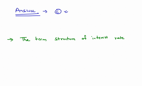 the-term-structure-of-interest-rates-reflects-the-select-one-or-more-a-nominal-interest-rate-plus-the-interest-rate-risk-premium-b-real-rate-inflation-premium-interest-rate-risk-premium-and-13401