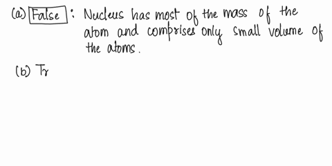 determine-whether-each-of-the-following-statements-is-trueor-false-if-false-correct-the-statement-to-make-it-true-a-thenucleus-has-most-of-the-mass-and-comprises-most-of-the-volumeof-an-atom-61982