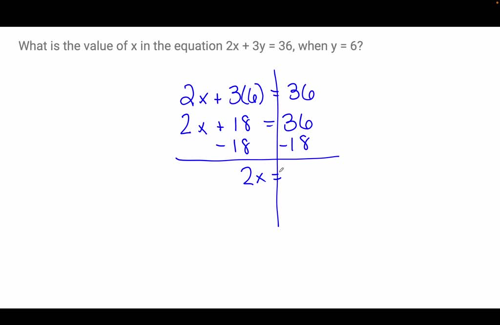 SOLVED What Is The Value Of X In The Equation 2x 3y 36 When Y 6 