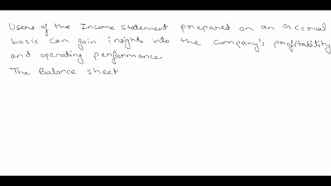 the-income-statement-is-prepared-on-an-accrual-basis-instead-of-on-a-cash-basis-what-can-users-investors-analysts-etc-of-the-income-statement-infer-from-the-statement-compared-with-the-infor-26117
