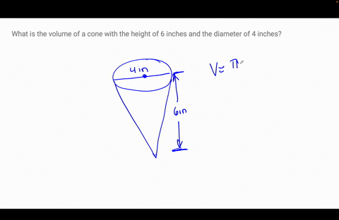 what-is-the-volume-of-a-cone-with-the-height-of-6-inches-and-the-diameter-of-4-inches-54113