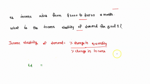 the-quantity-demanded-of-good-x-rises-from-130-to-145-units-as-income-rises-from-2000-to-2500-a-month-what-is-the-the-income-elasticity-of-demand-for-good-x-00651