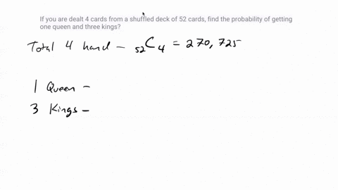 if-you-are-dealt-4-cards-from-a-shuffled-deck-of-52-cards-find-the-probability-of-getting-one-queen-and-three-kings-27131