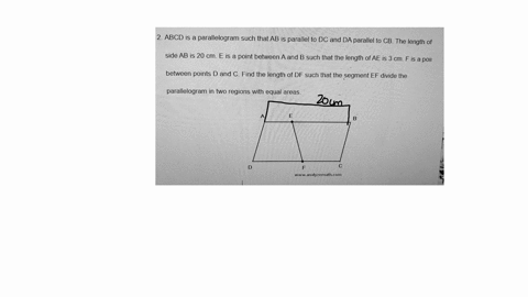 2-abcd-is-a-parallelogram-such-that-ab-is-parallel-to-dc-and-da-parallel-to-cb-the-length-of-side-ab-is-20-cm-e-is-a-point-between-a-and-b-such-that-the-length-of-ae-is-3-cm-f-is-a-poii-betw-66016