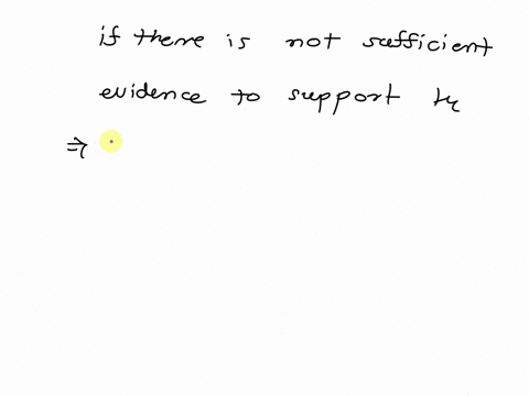 in-hypothesis-testing-if-there-is-not-sufficient-evidence-to-support-the-alternative-hypothesis-o-there-is-proof-the-null-hypothesis-is-true-o-none-of-these-alternatives-iscorrect-othere-is-49323
