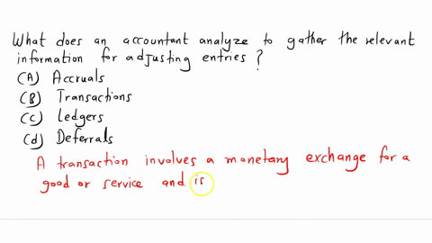 what-does-an-accountant-analyze-to-gather-the-relevant-information-for-adjusting-entries-a-accruals-b-transactions-c-ledgers-d-deferrals-22686