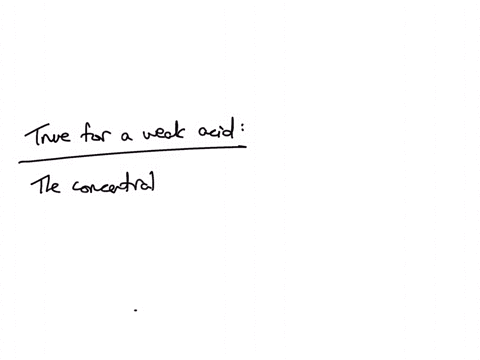 which-one-of-the-following-statements-is-true-for-a-01-m-solution-of-a-weak-acid-ha-the-concentration-of-h-is-slightly-greater-than-the-concentralion-ol-the-concentration-of-h-is-slightly-le-95537