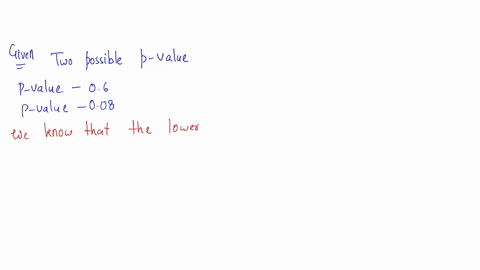 two-possible-p-values-are-given-which-one-provides-the-strongest-evidence-against-h0-p-value-06-or-p-value-008-p-value-06-p-value-008-44021
