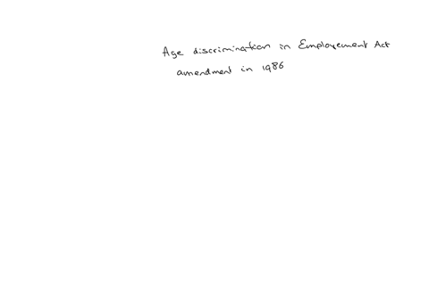 question-7-of-10-how-was-the-age-discrimination-in-employment-act-amended-in-1986-a-it-became-illegal-for-companies-to-force-workers-to-retire-even-if-they-were-older-than-70-b-it-raised-the-number-of