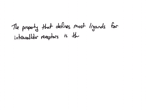 question-5-what-property-defines-most-ligands-for-intracellular-receptors-they-are-molecules-that-can-perform-significant-hydrogen-bonding-interactions-with-water-they-are-hydrophilic-they-are-lipid-s