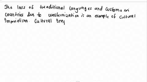 which-of-the-following-is-an-example-of-cultural-imperialism-the-global-belief-that-a-certain-country-produces-the-best-automotive-vehicles-the-loss-of-traditional-languages-and-customs-in-c-08834
