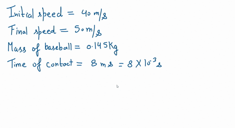 a-batter-swings-at-a-baseball-mass-0145-kg-that-is-moving-horizontally-toward-him-at-a-speed-of-400-ms-he-hits-a-line-drive-with-the-ball-moving-away-from-him-horizontally-at-500-ms-just-aft-09526
