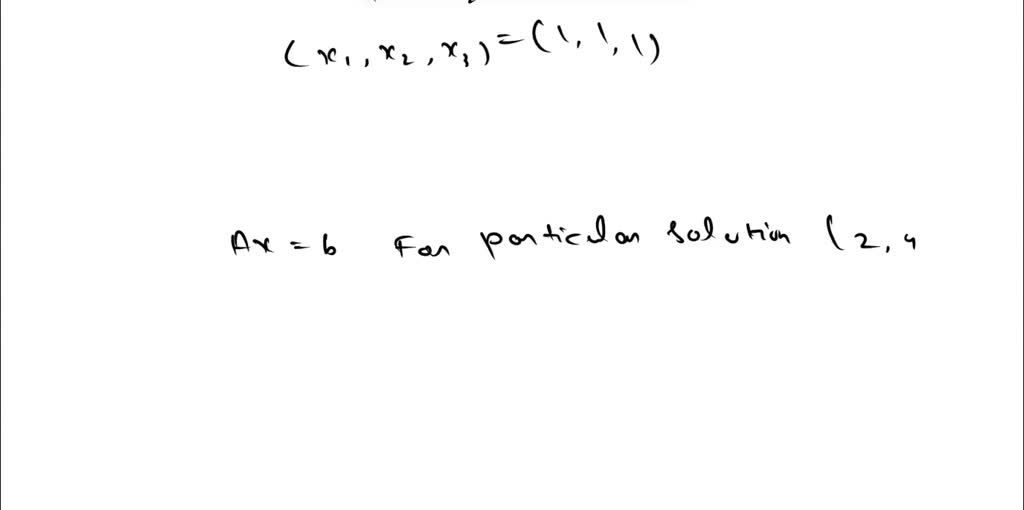 SOLVED: Construct a 2Ã—3 system Ax=b with a particular solution (2,4,0 ...