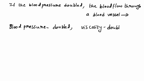 if-blood-pressure-doubled-the-blood-flow-through-a-vessel-would-be-88264