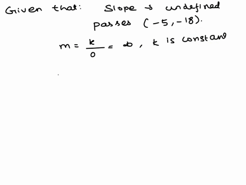 write-the-equation-ofthe-line-with-undefined-slope-which-passes-through-the-point-5-18-in-point-slope-slope-intercept-form-and-standard-form-ifthe-slope-does-not-exist-only-give-the-standard-22961