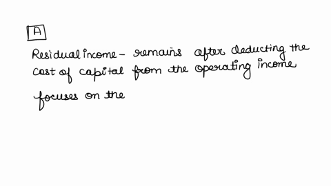 which-of-the-following-statement-is-true-regarding-residual-income-a-some-investment-opportunities-that-should-be-accepted-from-the-viewpoint-of-the-entire-company-could-be-rejected-by-a-man-60928