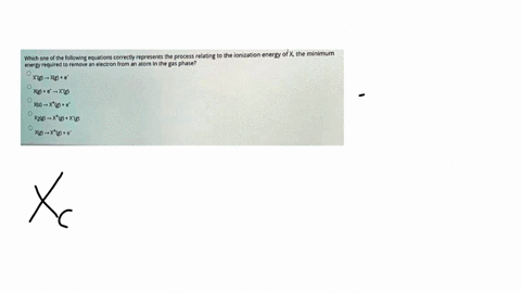 help-pls-for-thumbs-up-no-explanation-needed-which-one-of-the-following-equations-correctly-represents-the-process-relating-to-the-ionization-energy-of-x-the-minimum-energy-requlred-to-remov-15503